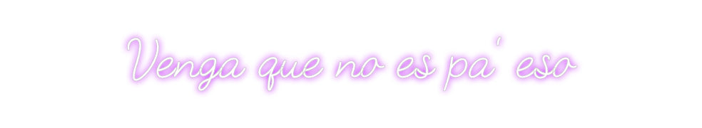 Neonflex® Venga que no ... Neonflex | Avisos en Neónflex | avisos personalizados en neonled