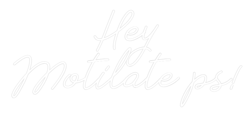 Neonflex® Hey
Motilate...