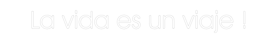 Neonflex® La vida es un... Neonflex | Avisos en Neónflex | avisos personalizados en neonled