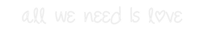 Neonflex® all we need I... Neonflex | Avisos en Neónflex | avisos personalizados en neonled